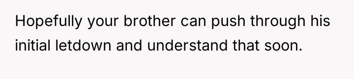 Hopefully your brother can push through his initial letdown and...