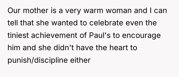 Our mother is a very warm woman and I can...