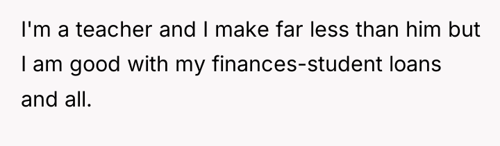 I'm a teacher and I make far less than him...