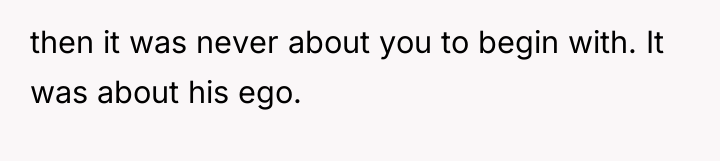 then it was never about you to begin with. It...