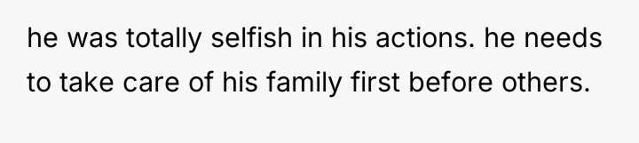 he was totally selfish in his actions. he needs to...