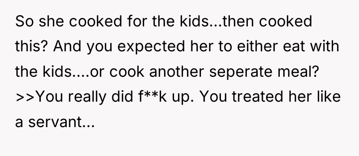 So she cooked for the kids...then cooked this? And you...