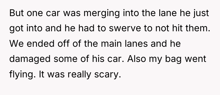 But one car was merging into the lane he just...