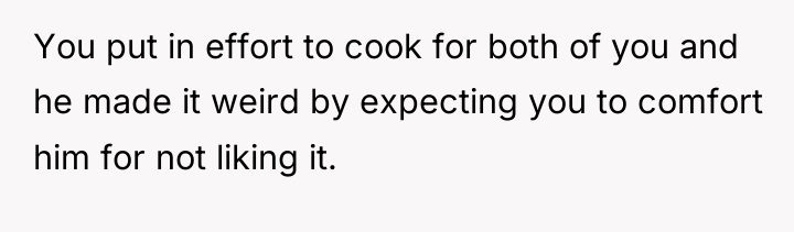 You put in effort to cook for both of you...