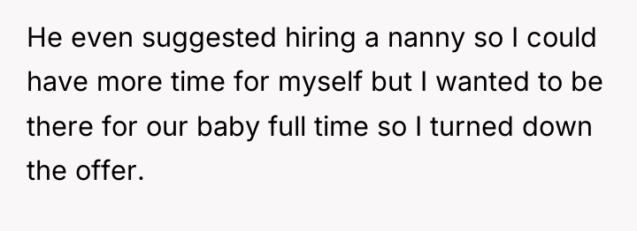 He even suggested hiring a nanny so I could have...