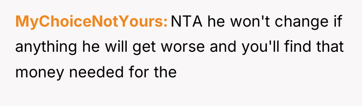 MyChoiceNotYours NTA he won't change if anything he will get...