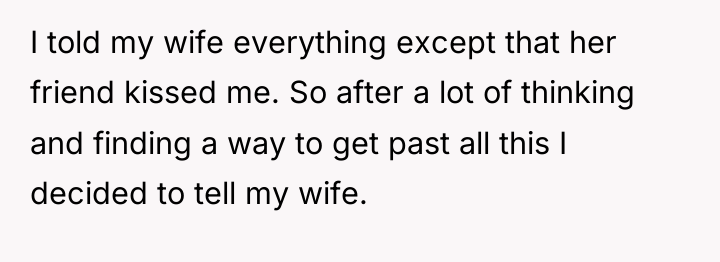 I told my wife everything except that her friend kissed...