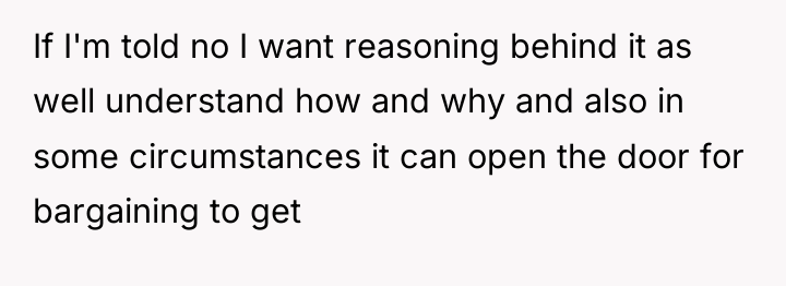 If I'm told no I want reasoning behind it as...