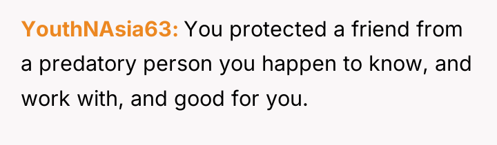 YouthNAsia63 You protected a friend from a predatory person you...