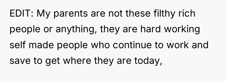 EDIT: My parents are not these filthy rich people or...