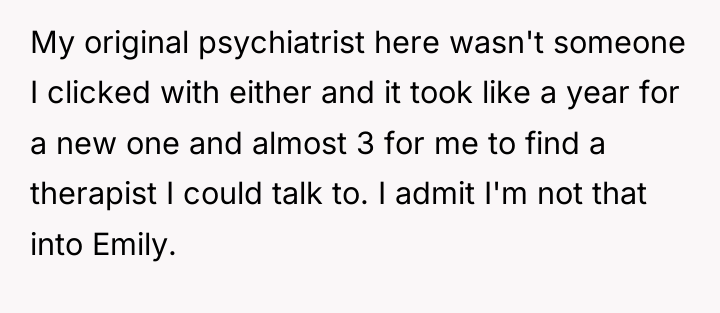 My original psychiatrist here wasn't someone I clicked with either...
