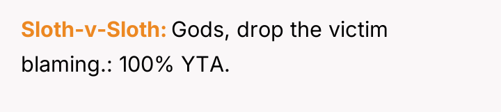 Sloth-v-Sloth Gods, drop the victim blaming.: 100% YTA.
