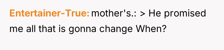 Entertainer-True mother's.: > He promised me all that is gonna...