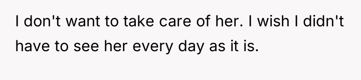 I don't want to take care of her. I wish...