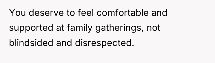 You deserve to feel comfortable and supported at family gatherings,...