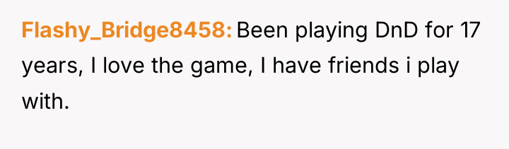 Flashy_Bridge8458 Been playing DnD for 17 years, I love the...