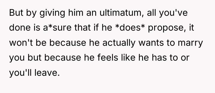 But by giving him an ultimatum, all you've done is...