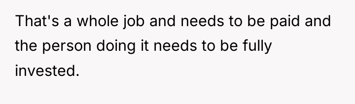 That's a whole job and needs to be paid and...