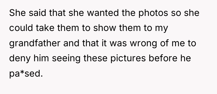She said that she wanted the photos so she could...