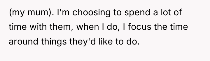 (my mum). I'm choosing to spend a lot of time...