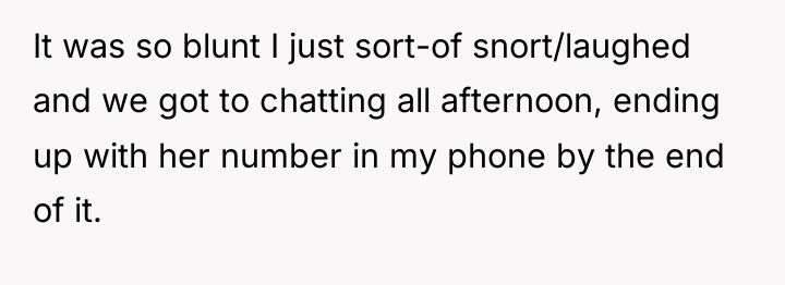 It was so blunt I just sort-of snort/laughed and we...