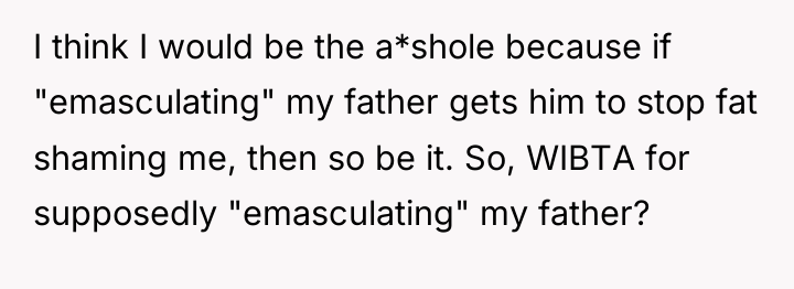 I think I would be the a*shole because if "emasculating"...