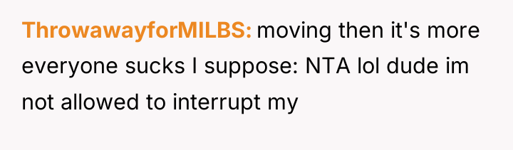 ThrowawayforMILBS moving then it's more everyone sucks I suppose: NTA...
