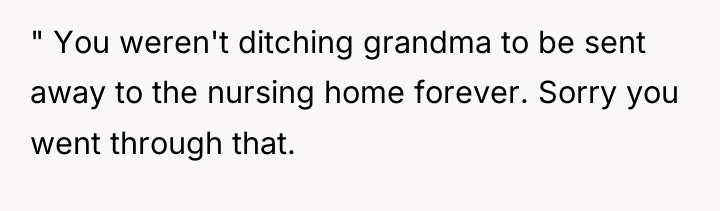 " You weren't ditching grandma to be sent away to...