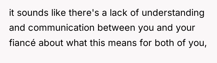 it sounds like there's a lack of understanding and communication...