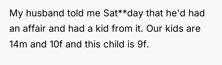 My husband told me Sat**day that he'd had an affair...