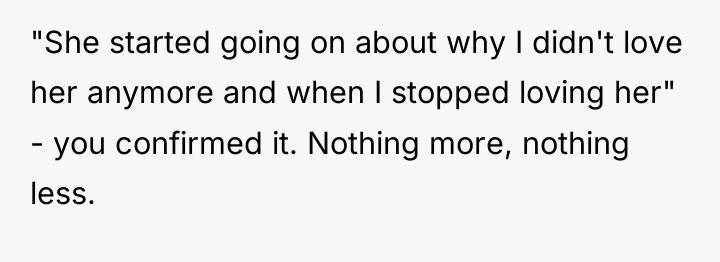 "She started going on about why I didn't love her...