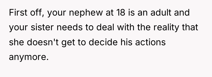 First off, your nephew at 18 is an adult and...