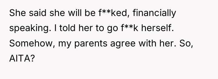 She said she will be f**ked, financially speaking. I told...