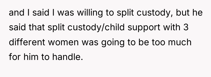 and I said I was willing to split custody, but...