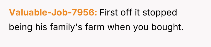 Valuable-Job-7956 First off it stopped being his family's farm when...