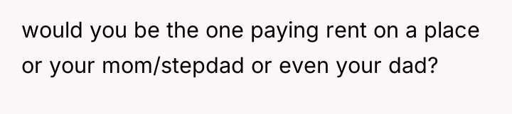 would you be the one paying rent on a place...