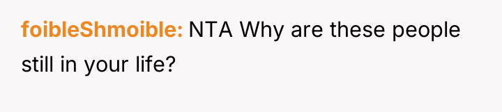 foibleShmoible NTA Why are these people still in your life?