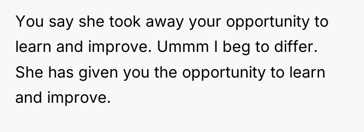 You say she took away your opportunity to learn and...