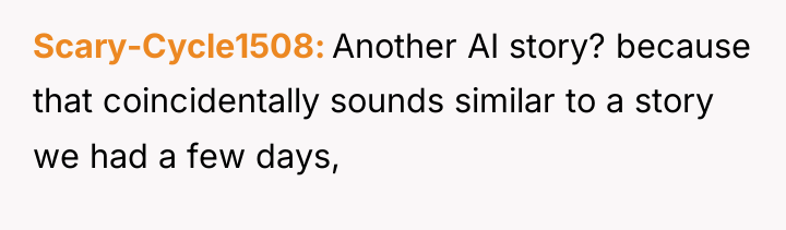Scary-Cycle1508 Another AI story? because that coincidentally sounds similar to...