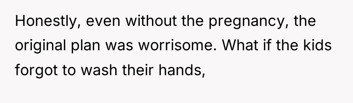 Honestly, even without the pregnancy, the original plan was worrisome....