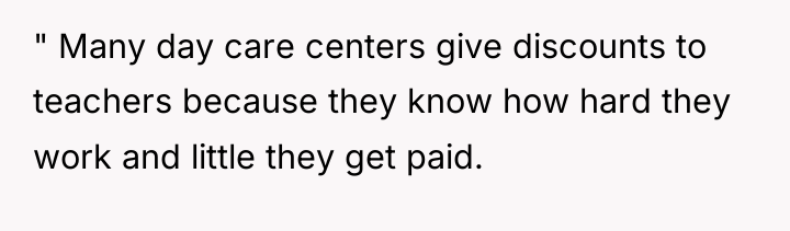 " Many day care centers give discounts to teachers because...