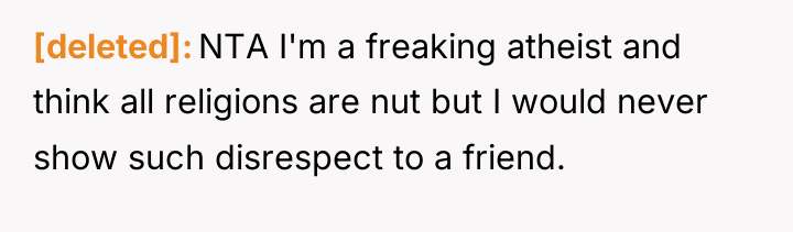 [deleted] NTA I'm a freaking atheist and think all religions...