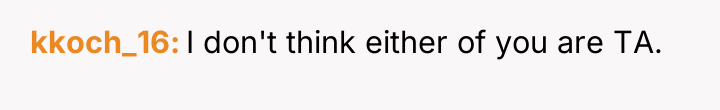 kkoch_16 I don't think either of you are TA.