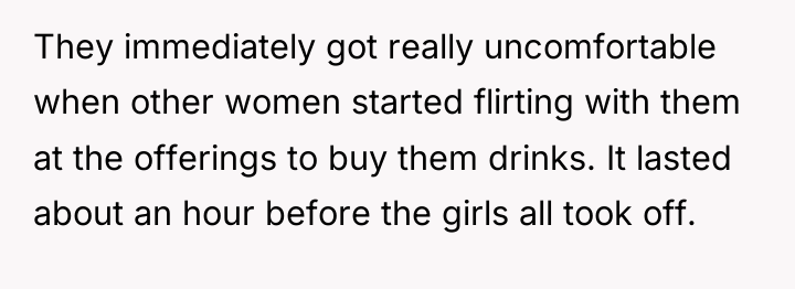 They immediately got really uncomfortable when other women started flirting...