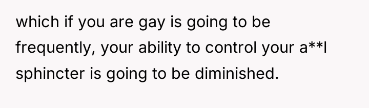 which if you are gay is going to be frequently,...