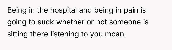 Being in the hospital and being in pain is going...