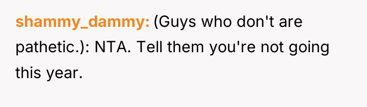 shammy_dammy (Guys who don't are pathetic.): NTA. Tell them you're...