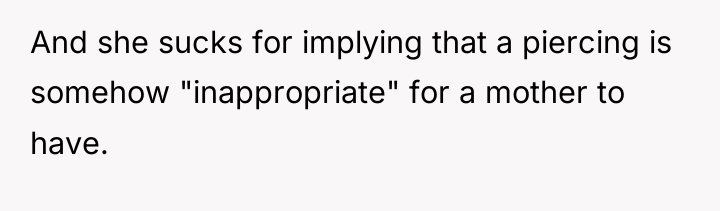 And she sucks for implying that a piercing is somehow...