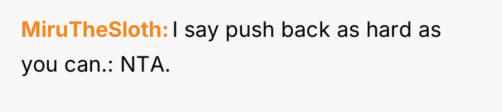 MiruTheSloth I say push back as hard as you can.:...