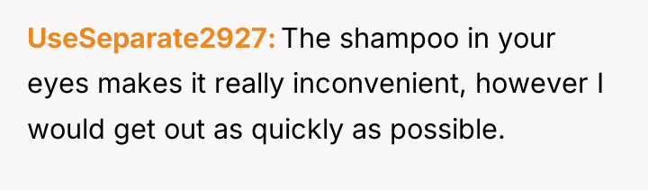 UseSeparate2927 The shampoo in your eyes makes it really inconvenient,...